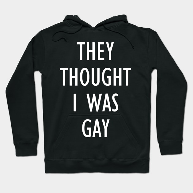 they thought i was gay Hoodie by sigma-d